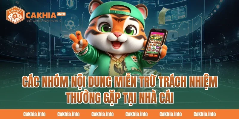 Các nhóm nội dung Miễn Trừ Trách Nhiệm thường gặp tại CakhiaTv