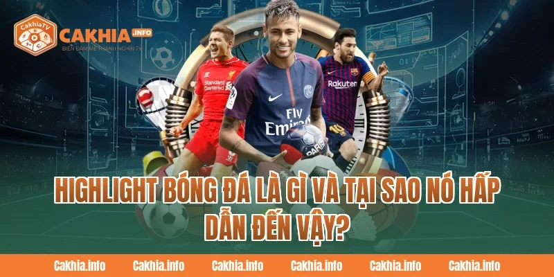 Highlight Bóng Đá Là Gì Và Tại Sao Nó Hấp Dẫn Đến Vậy?