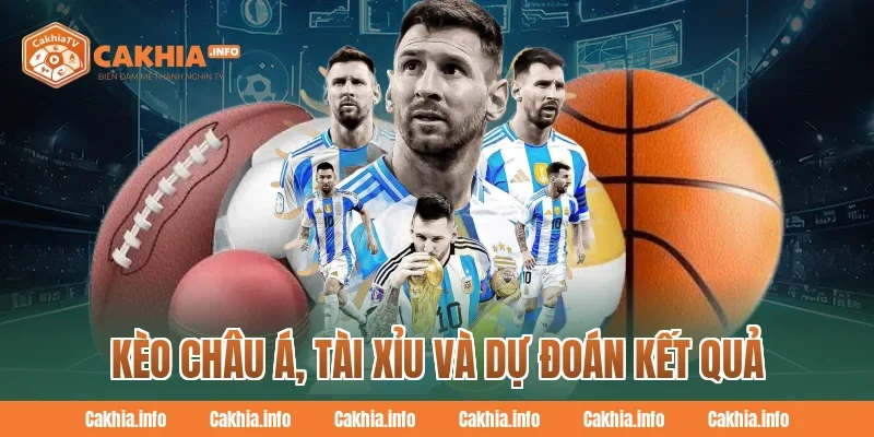 Kèo Châu Á, Tài Xỉu và Dự Đoán Kết Quả tại CakhiaTv