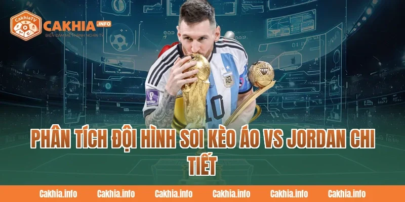 Phân tích đội hình Soi Kèo Áo Vs Jordan chi tiết Tại CakhiaTv
