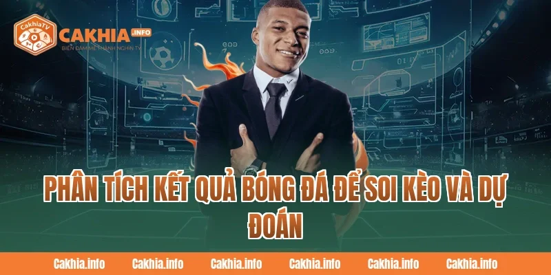 Phân tích Kết Quả Bóng Đá để soi kèo và dự đoán tại CakhiaTv