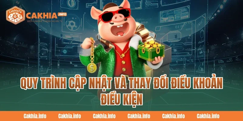 Quy Trình Cập Nhật Và Thay Đổi Điều Khoản Điều Kiện CakhiaTV