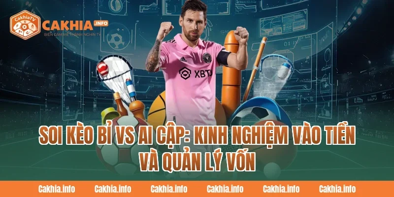 Soi Kèo Bỉ Vs Ai Cập: Kinh nghiệm vào tiền và quản lý vốn tại CakhiaTv