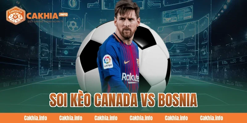 Soi Kèo Canada Vs Bosnia