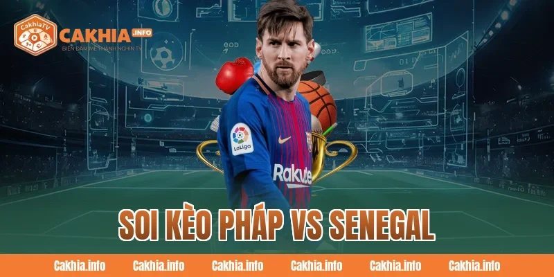 Soi Kèo Pháp Vs Senegal
