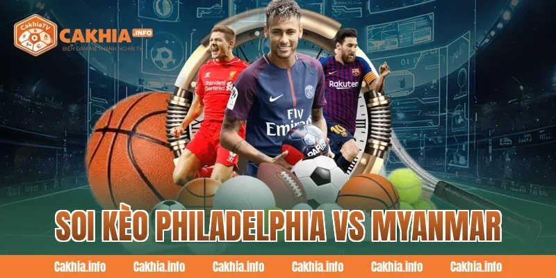 Soi Kèo Philadelphia Vs Myanmar