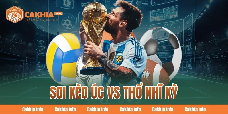 Soi Kèo Úc Vs Thổ Nhĩ Kỳ