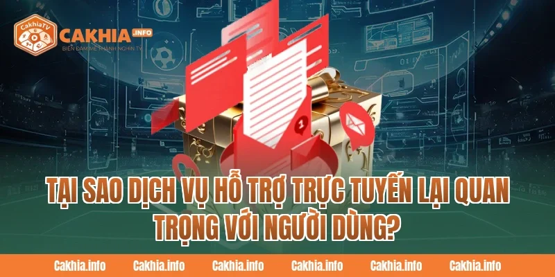 Tại Sao Dịch Vụ Hỗ Trợ Trực Tuyến Lại Quan Trọng Với Người Dùng?