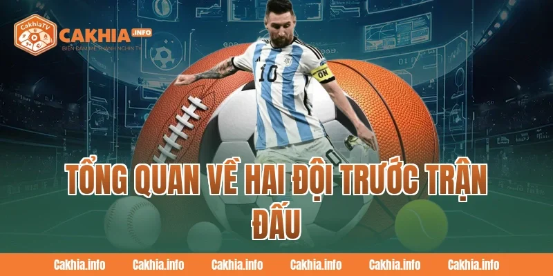 Tổng Quan Về Hai Đội Trước Trận Đấu