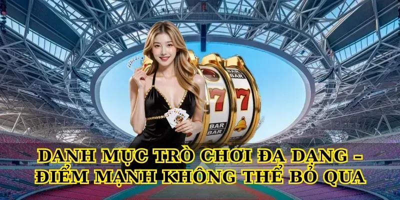Danh Mục Trò Chơi Đa Dạng – Điểm Mạnh Không Thể Bỏ Qua